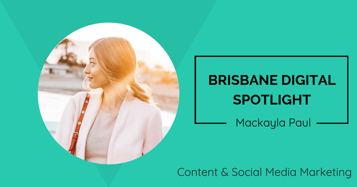 Brisbane Digital Spotlight interview with Social Media Specialist, Mackayla Paul.