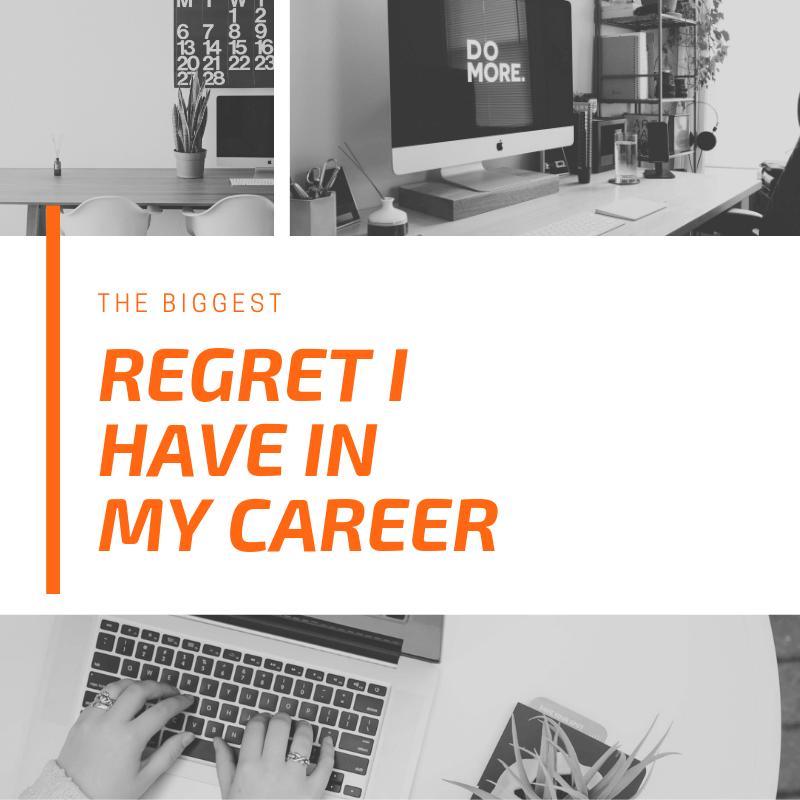 The Biggest Regret I have Throughout My&nbsp;Career